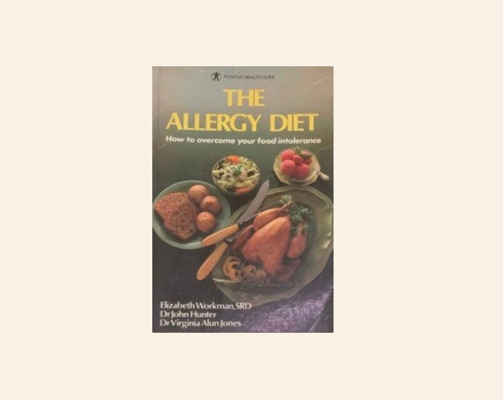 The allergy diet: How to overcome your food intolerance - Elizabeth Workman, SRD; Dr John Hunter; and Dr Virginia Alun Jones