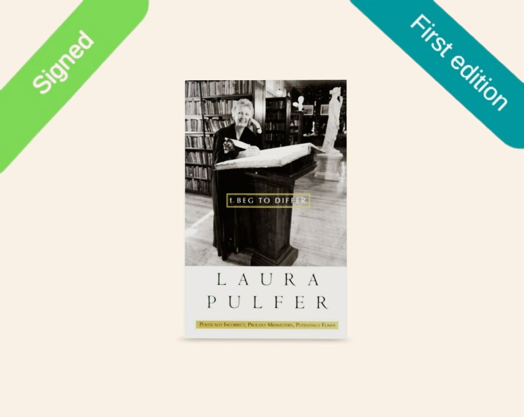 I beg to differ: Politically incorrect, proudly midwestern, potentially funny - Laura Pulfer (First edition, signed)