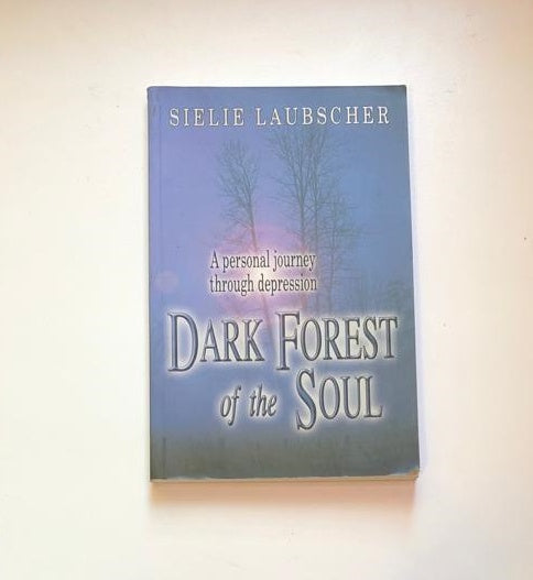 Dark forest of the soul: A personal journey through depression - Sielie Laubscher