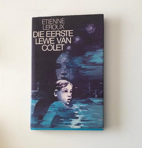 Die eerste lewe van Colet - Etienne Leroux