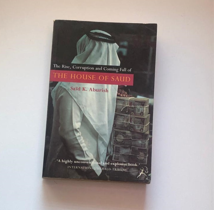 The rise, corruption and fall of the House of Saud - Saïd K. Aburish