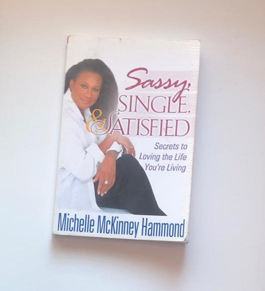 Sassy, single & satisfied: Secrets to loving the life you're living - Michelle McKinney Hammond