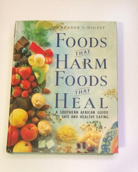 Foods that harm, foods that heal: A Southern African guide to safe and healthy eating - Reader's Digest