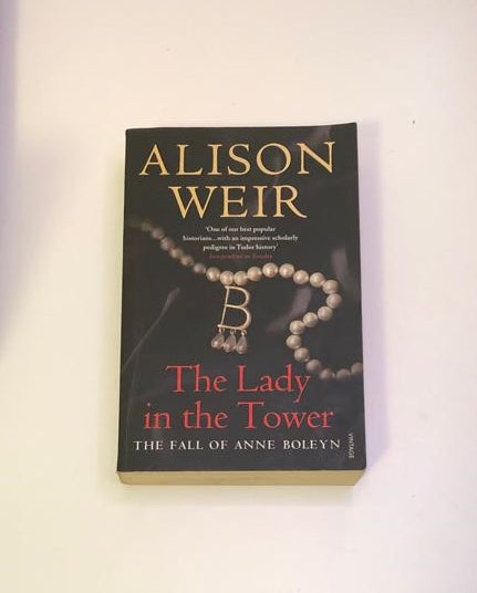 The Lady In The Tower: The Fall Of Anne Boleyn - Alison Weir ...