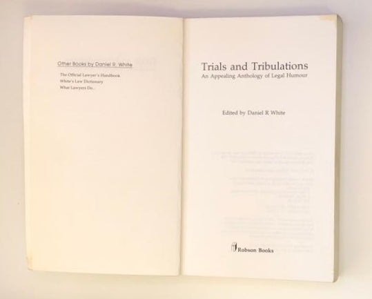 Trials and tribulations: An anthology of legal humour - Daniel R. White