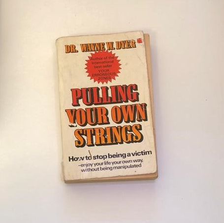 Pulling your own strings: How to stop being a victim - Dr. Wayne W. Dyer