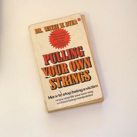 Pulling your own strings: How to stop being a victim - Dr. Wayne W. Dyer