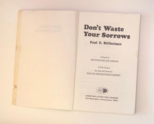 Don't waste your sorrows: A study in sainthood and suffering - Paul E. Billheimer (First edition)