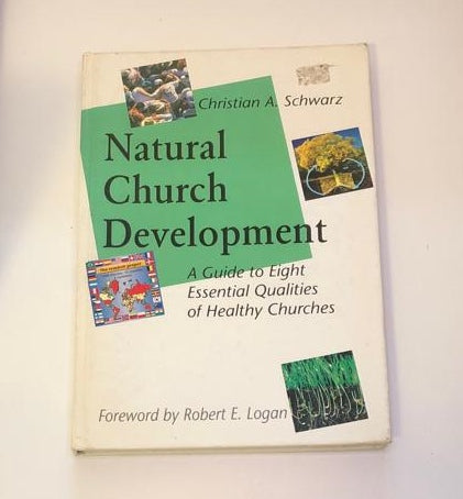 Natural church development: A guide to eight essential qualities of healthy churches - Christian A. Schwarz