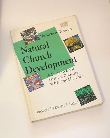 Natural church development: A guide to eight essential qualities of healthy churches - Christian A. Schwarz