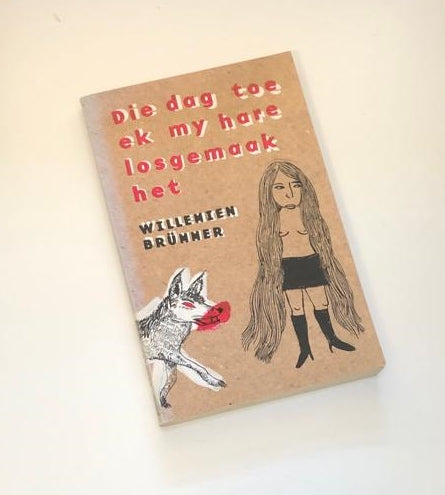 Die dag toe ek my hare losgemaak het - Willemien Brümmer (First edition)