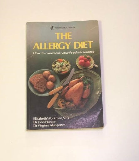 The allergy diet: How to overcome your food intolerance - Elizabeth Workman, SRD; Dr John Hunter; and Dr Virginia Alun Jones