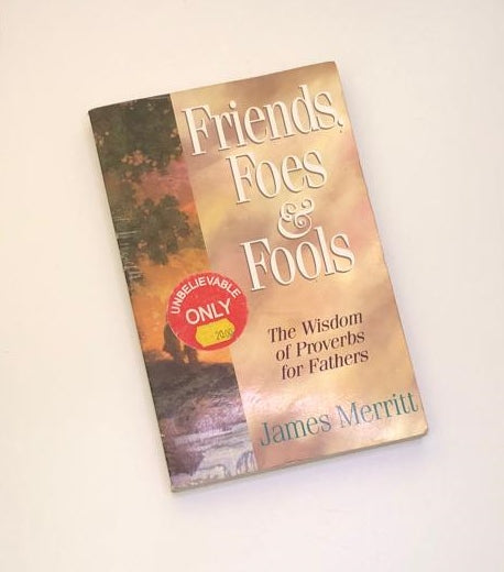 Friends, foes & fools: Fathers can teach their kids to know the difference - James Merritt