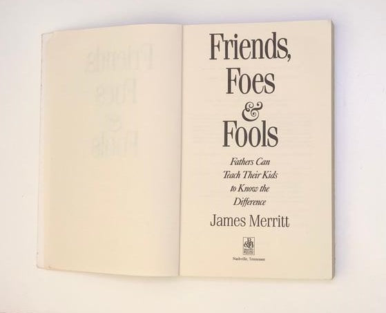 Friends, foes & fools: Fathers can teach their kids to know the difference - James Merritt