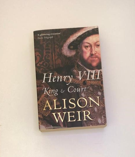 Henry VIII: King and court - Alison Weir