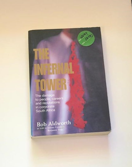 The infernal tower: The damage to people, careers and reputations in corporate South Africa - Bob Aldworth