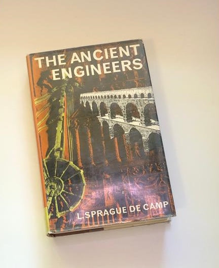 The ancient engineers - L. Sprague de Camp