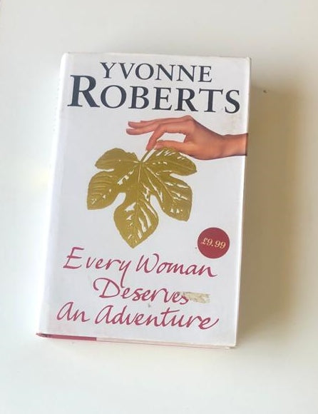 Every woman deserves an adventure - Yvonne Roberts