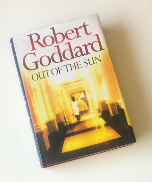 Out of the sun - Robert Goddard (First UK edition)