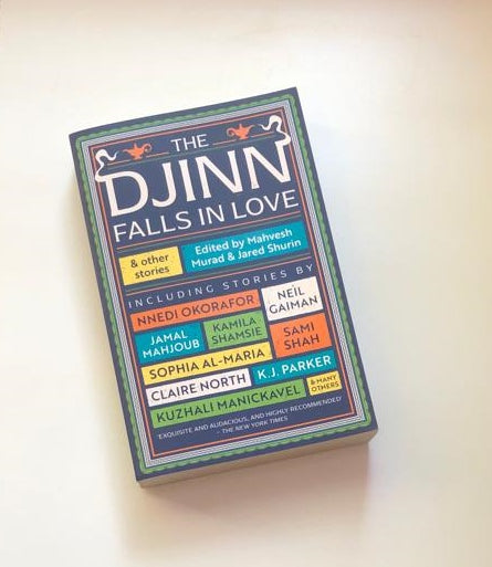 The Djinn falls in love & other stories - Edited by Mahvesh Murad & Jared Shurin