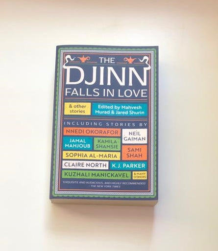 The Djinn falls in love & other stories - Edited by Mahvesh Murad & Jared Shurin