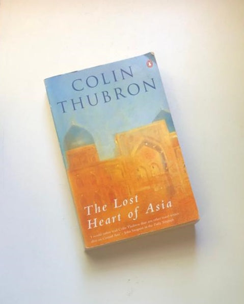 The lost heart of Asia - Colin Thubron