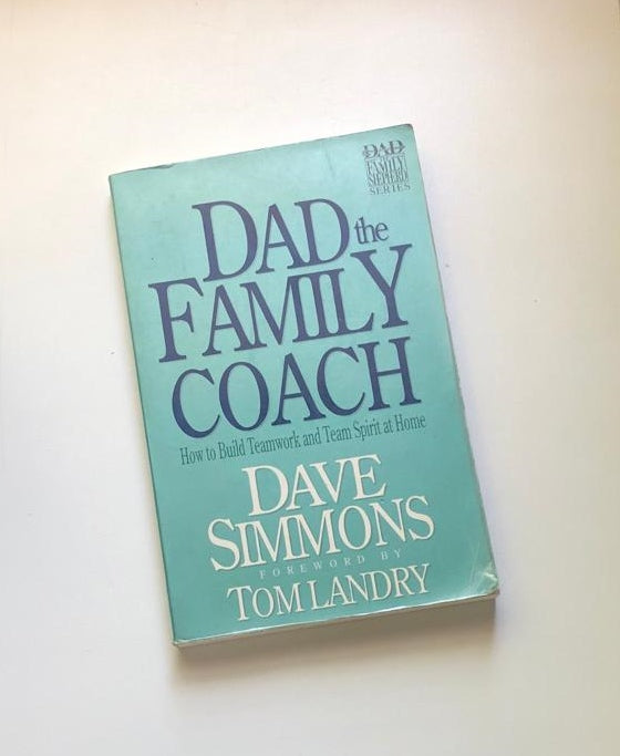 Dad the family coach: How to build teamwork and team spirit at home - Dave Simmons