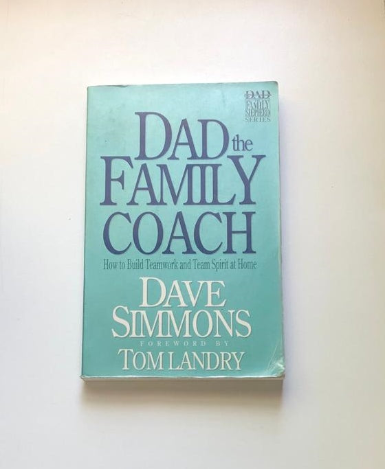 Dad the family coach: How to build teamwork and team spirit at home - Dave Simmons