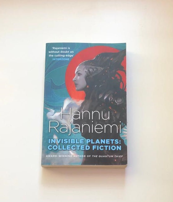 Invisible planets: Collected fiction - Hannu Rajaniemi