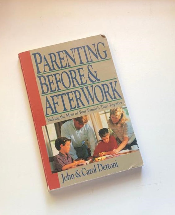 Parenting before & after work: Making the most of your family's time together - John & Carol Dettoni