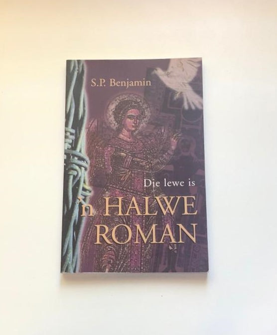Die lewe is ’n halwe roman - S.P. Benjamin (First edition)