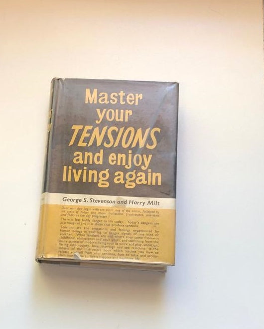 Master your tensions and enjoy living again - George S. Stevenson and Harry Milt