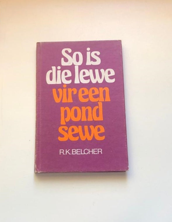 So is die lewe vir een pond sewe - R.K. Belcher