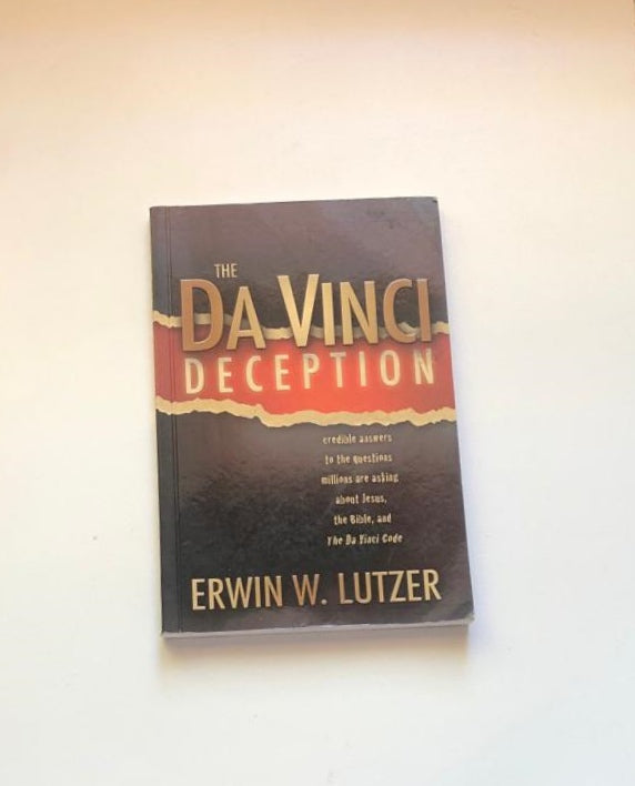 The Da Vinci deception: Credible answers to the questions millions are asking about Jesus, the Bible and The Da Vinci code - Erwin W. Lutzer