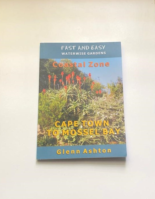 Fast and easy waterwise gardens: Cape Town to Mossel Bay - Glenn Ashton