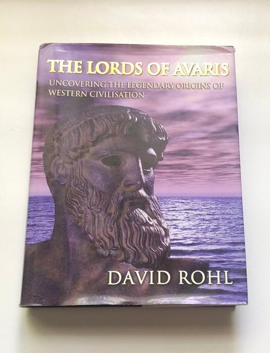 The lords of Avaris: Uncovering the legendary origins of Western civilisation - David Rohl