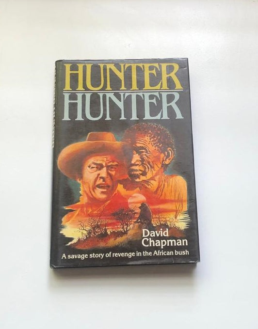 Hunter hunter: A savage story of revenge in the African bush - David Chapman