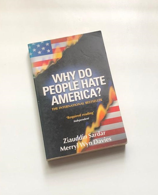 Why do people hate America? - Ziauddin Sardar and Merryl Wyn Davies
