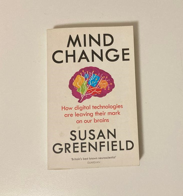 Mind change: How digital technologies are leaving their mark on our brains - Susan Greenfield