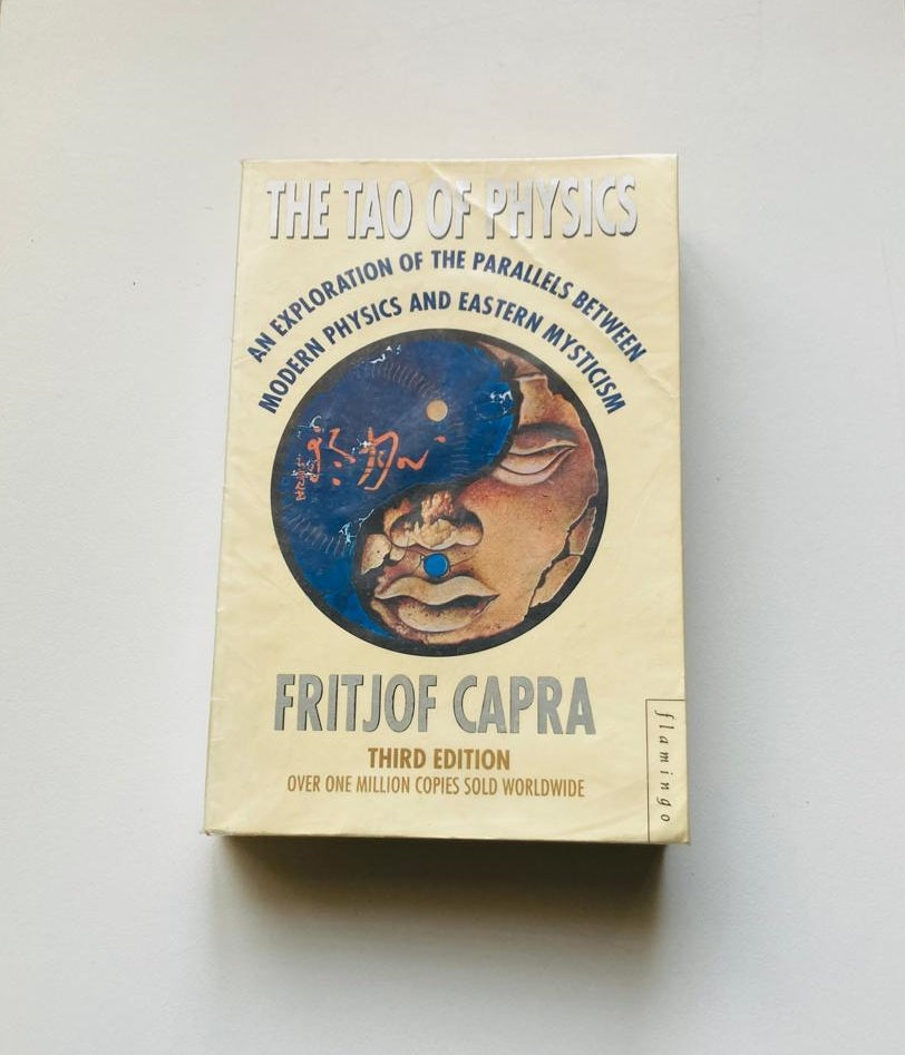 The Tao of physics: An exploration of the parallels between modern physics and Eastern mysticism - Fritjof Capra