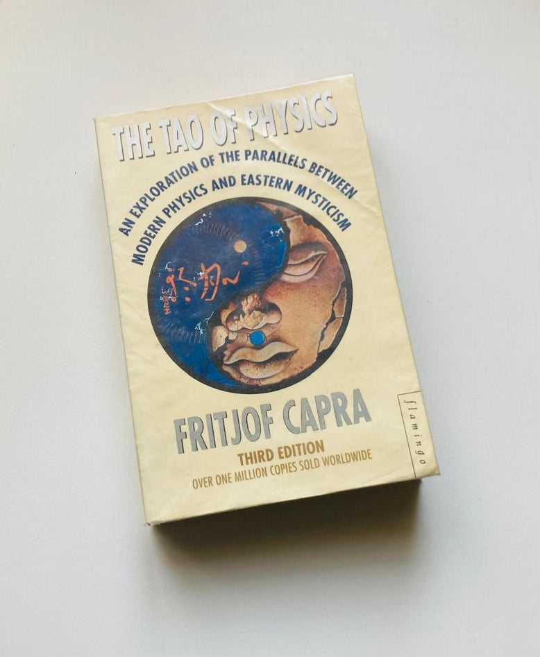 The Tao of physics: An exploration of the parallels between modern physics and Eastern mysticism - Fritjof Capra