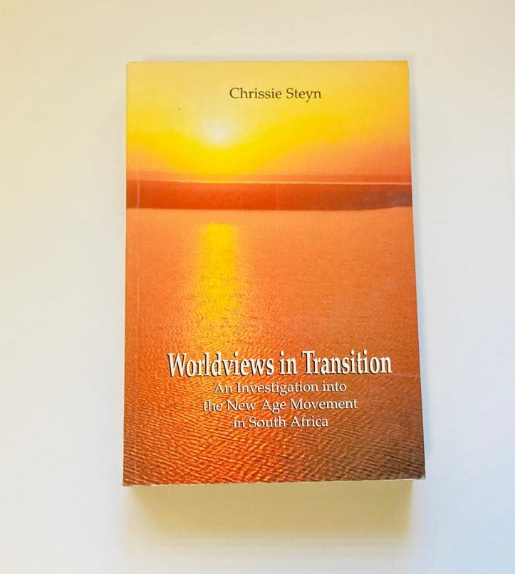 Worldviews in transition: An investigation into the New Age Movement in South Africa - Chrissie Steyn (First edition)