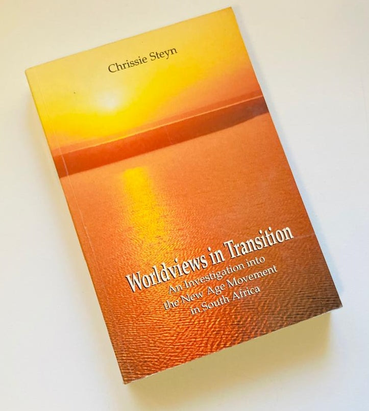 Worldviews in transition: An investigation into the New Age Movement in South Africa - Chrissie Steyn (First edition)