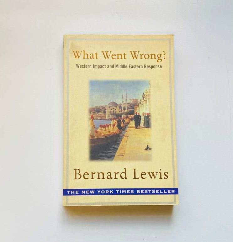 What went wrong? Western impact and Middle Eastern response - Bernard Lewis