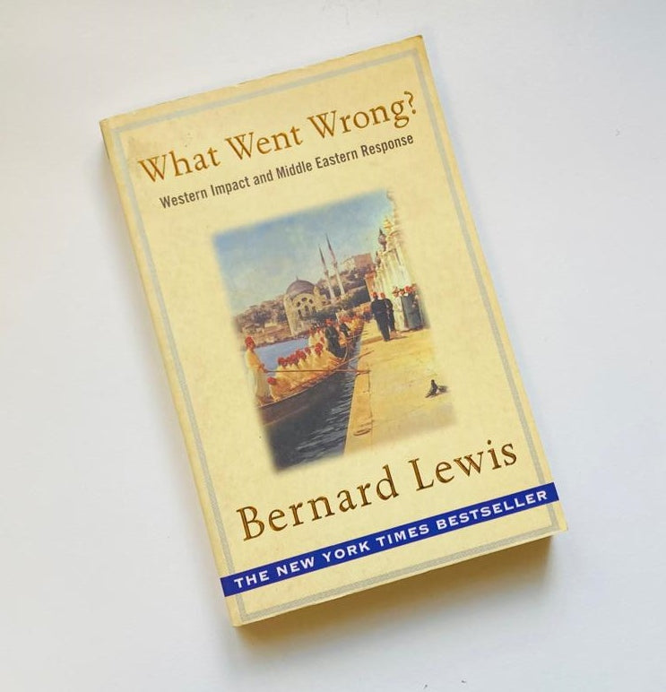 What went wrong? Western impact and Middle Eastern response - Bernard Lewis