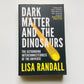 Dark matter and the dinosaurs: The astounding interconnectedness of the universe - Lisa Randall