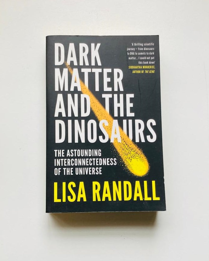 Dark matter and the dinosaurs: The astounding interconnectedness of the universe - Lisa Randall