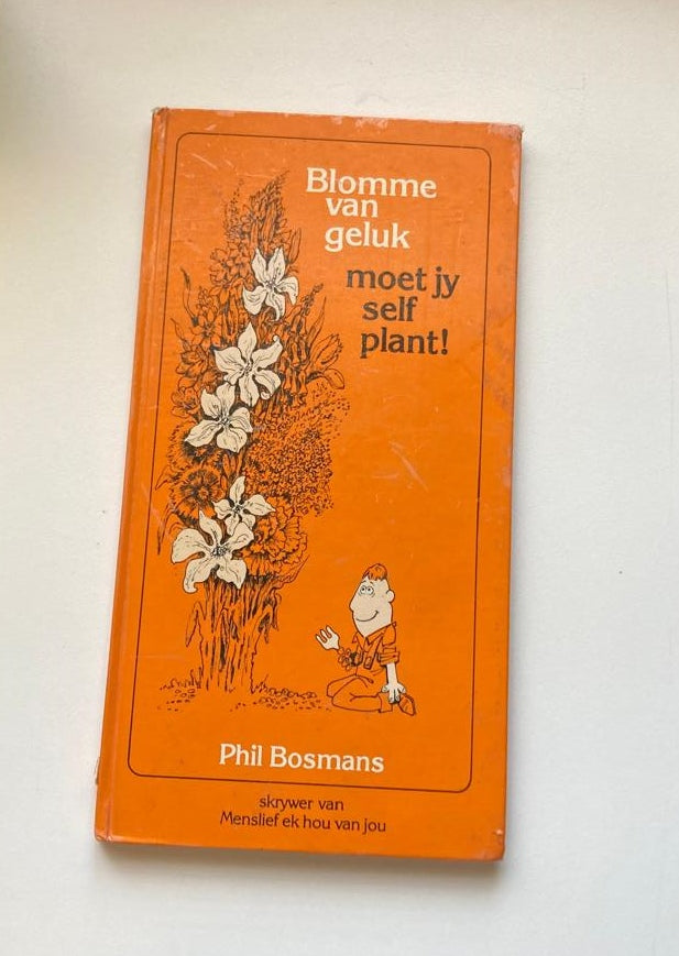 Blomme van geluk moet jy self plant! - Phil Bosmans