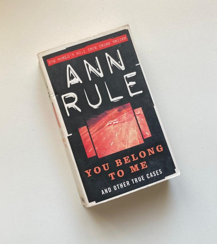 You belong to me and other true cases - Ann Rule (Crime files #2)