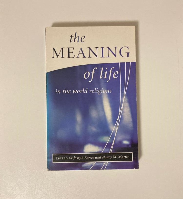 The meaning of life in the world religions - Edited by Joseph Runzo and Nancy M. Martin